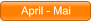 April - Mai April - Mai