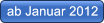 ab Januar 2012 ab Januar 2012